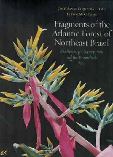 Fragments of the Atlantic Forests of Northeast Brazil. Biodiversity, Conservation and the Bromeliads. 2007. Many col. photographs. 415 p. large 4to. Hardcover. (108027) 148.00