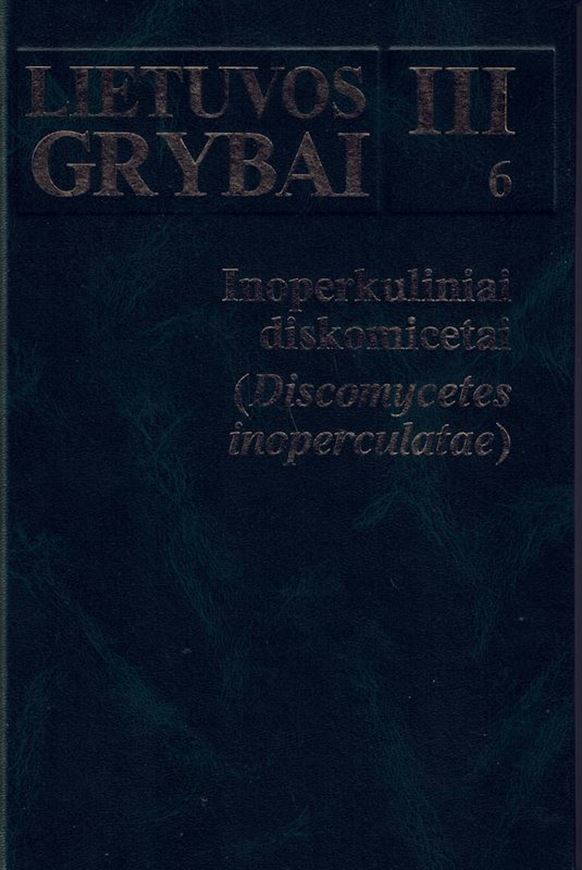 Volume III, part 6: Kutorga, Ernestas: Discomycetes inoperculatae. 2020. 26 col. p.s 395 p. gr8vo. Hardcover. - In Lithuanian, with Latin nomenclature.