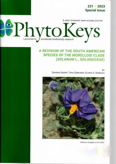 A Revision of the Southamerican Species of the Morelloid Clade (Solanum L., Solanaceae). 2023. (Phytokeys, 231, special issue). 189 illus.(col. photogr. & b/w dot maps.). 342 p. 4to. Paper bd.