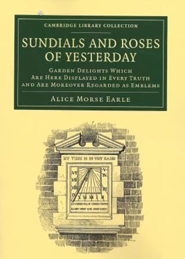Sundials and Roses of Yesterday. 1902. (Reprint 2013). illus. XXIII, 461 p. gr8vo. Paper bd.