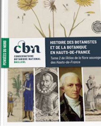 Histoire des botanistes et de la botanique en Hauts-de-France. 2023. (Collection des Pensées du Nord, 2). 132 p. gr8vo.Broché.