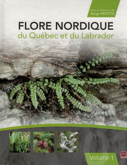 Flore Nordique du Québec et du Labrador. Vol. 1. 2013. 33 plates. Many col. photogr. & dot maps. VI, 553 p. gr8vo. Hardover. - In French.