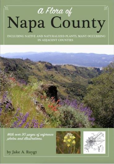 A Flora of Napa County. Including Native and Naturalized Plants, Many Occurring in Adjacent Counties. 2020. 42 col. pls. 50 b/w pls. XII, 510 p. gr8vo.. Paper bd.