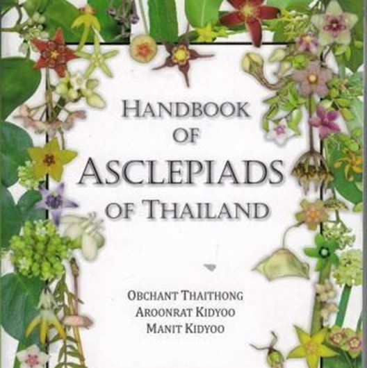 Handbook of Asclepiads of Thailand. 2018. ca. 700 col. photogr. Some line figs. & distr. maps. 326 p. Paper bd.