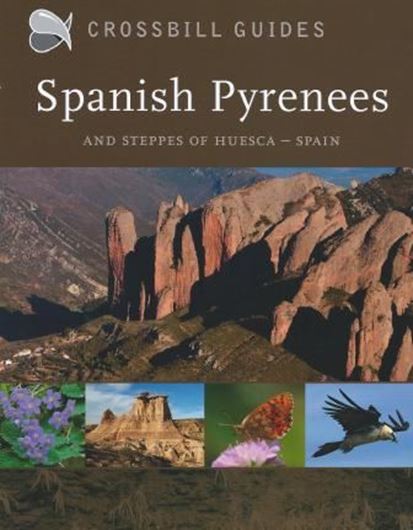 Spanish Pyrenees and Steppes of Huesca - Spain. 2011. (Crossbill Guides). illus. 255 p. gr8vo. Paper bd.