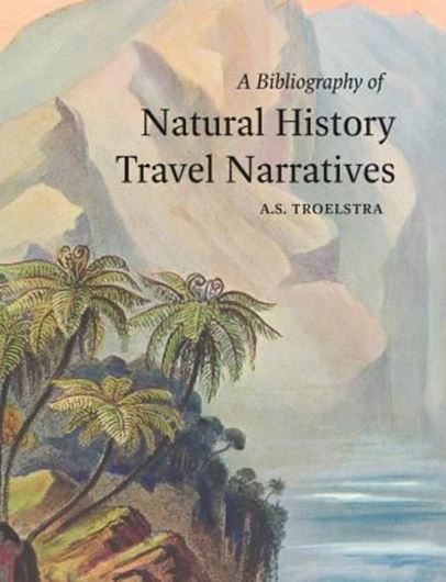  A Bibliography of Natural History Travel Narratives. 2016. illus. 500 p. gr8vo. Hardcover.