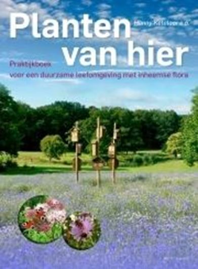 Planten van Hier. Praktijkbook voor en duurzame leefomgevning met inheemse flora. 2018. Many col. figs. 240 p. Hardcover. - In Dutch.