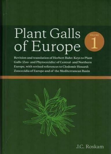 Plant Galls of Europe. Keys to Plant Galls (Zoo- and Phytocecidia) of Central- and Northern Europe. Revision ad translation of 'Herbert BUHR: Keys to Plant Galls (Zoo- and Phytocecidia) of Central and Northern Europe, with revised references to Clodomir HOUARD : Zoocecidia of Europe and the Mediterranean Basin. 3 volumes. 2019. 32 plates (=line drawings). LVI, 2200 p. gr8vo. Hardcover.
