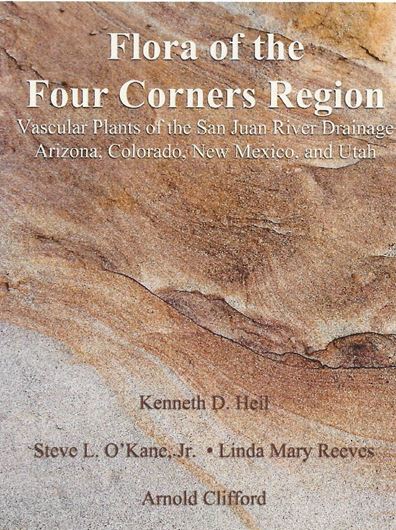 Flora of the Four Corners Region. Vascular Plants of the San Juan River Drainage. Arizona, Colorado, New Mexico, and Utah. 2013. illus. XVI, 1098 p. Hardcover.