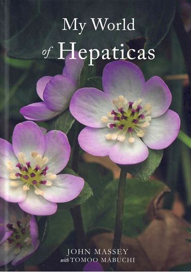 My World of Hepaticas. 2022. 682 col. photogr. ol. distrib.maps for countries. VIII,293 p. 4to. Hardcover.