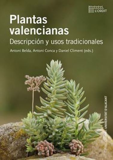 Plantas Valencianas. Descripcion y usos tradicionales. 2022. (Collecion L'Ordit). illus. 152 p. gr8vo. Paper bd. - In Spanish.