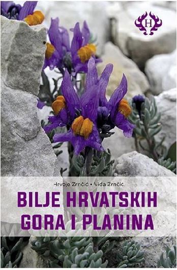 Bilje Hrvatskih Gora i Planine (Plants of Croatian Mountains). 2017. illus. (col.). 316 p. gr8vo. Hardcover.