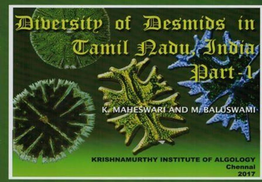 Diversity of Desmids in Tamil Nadu, India. Part 1. 2017. 208 col. photogr. II, 49 p. Paper bd.