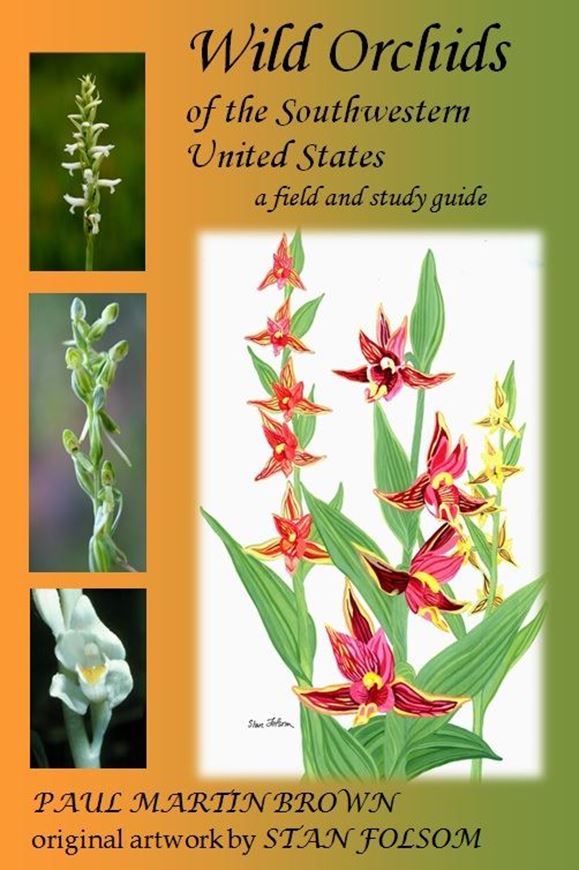 Wild Orchids of the Southwestern United States (Arizona, California, Colorado, Nevada, New Mexico, and Utah). A Field and Study Guide. With original artwork by Stan Folsom. 2019. 353 col. photogr. 85 line drawings. 95 maps. 10 watercolors. 324 p. gr8vo. Hardcover. (ISBN 978-3-946583-21-9)