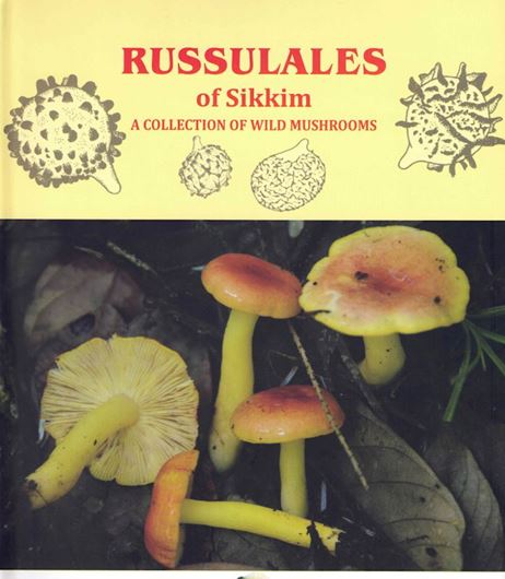 Russulales of Sikkim - A collection of wild mushrooms. 2023. (Flora of India, Series 4).10 line- figs.77 col. figs. 19 col. plates. 1 col. map.218 p. Paper bd.