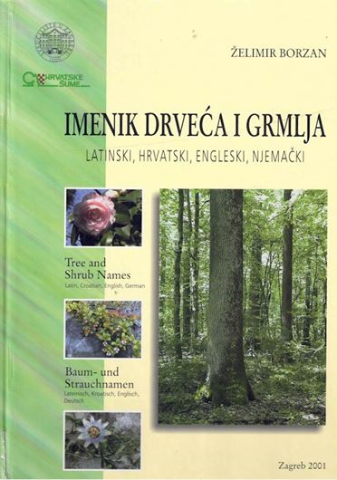 Imenik Drveca I Grmlja: Latinski, Hrvatski, Engleski, Njemacki (Tree and Shrub Names, Latin, Croation, English, German). 2001. Many col. pls. 485 p. 4to. Hardcover.