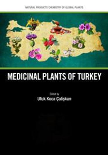 Medicinal Plants of Turkey. 2023. (Natural Products Chemistry of Global Plants).141 (46 col.) figs. 464 p. gr8vo. Hardcover.
