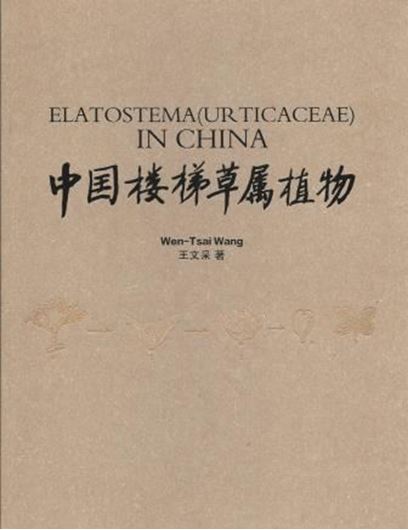 Elatostema (Urticaceae) in China. 2014. illus. 393 p. gr8vo. Hardcover. - Chinese, with Latin nomenclature.