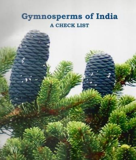 Gymnosperms of India. A Checklist. 2013. 12 col. pls. 41 p. 4to. Paper bd.