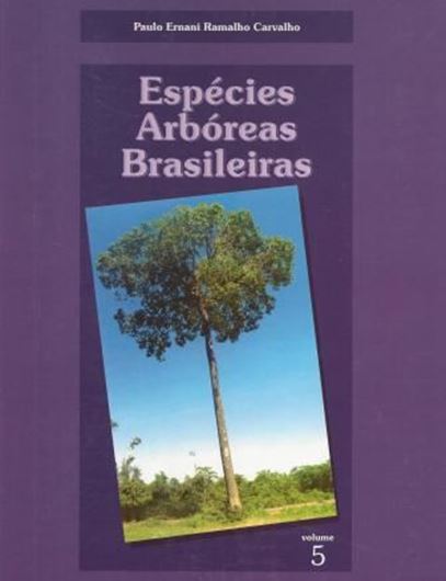 Espécies Arbóreas Brasileiras. Volume 5. 2014. illus. 634 p. gr8vo. Hardcover. - In Portuguese, with Latin nomenclature.