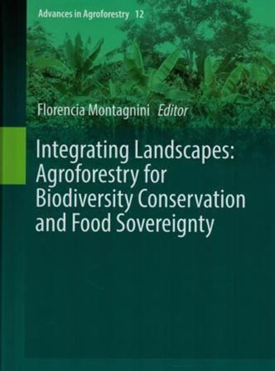 Integrating Landscapes. Agroforestry for Biodiversity Conservation and Food Souvereignty. 2017. (Adv. in Agroforestry, 12). illus. XIX, 501 p. gr8vo. Hardcover.