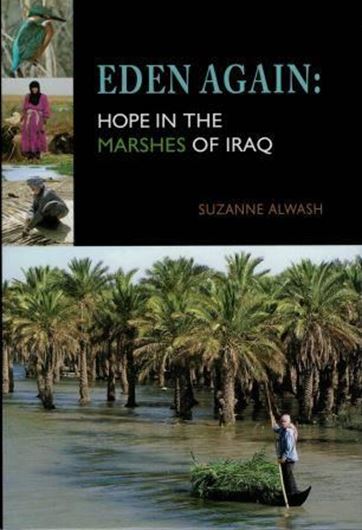 Eden Again: Hope in the Marshes of Iraq. 2013. 32 col. photographs. XXI, 242 p. gr8vo. Hardcover.