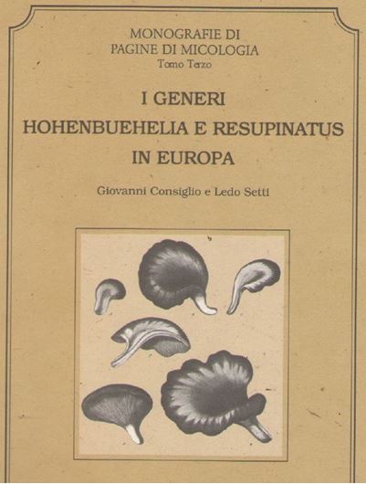 The Genera Hohenbuehelia and Resupinatus in Europe/ I Generi Hohenbuehelia e Resupinatus in Europa. 2018. (Monografie di Pagine di Micologia,3). illus. 400 p. gr8vo. Paper bd. - Bilingual (English / Italian).
