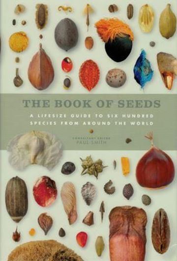 The book of seeds: a life - size guide to six hundred species from around the world. 2018. 600 col. photogr. 656 p. gr8vo. Hardcover.