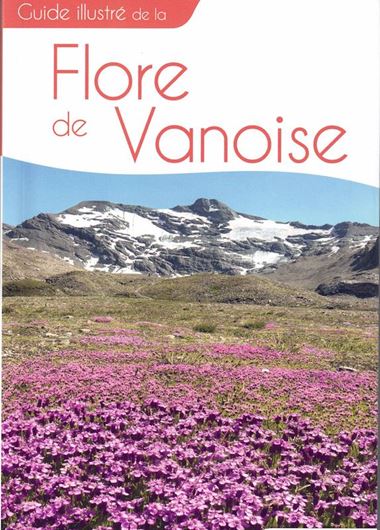 Guide illustré de la Flore de Vanoise. 2022. illus.(col.) 331 p. gr8vo. Paper bd.- In French.