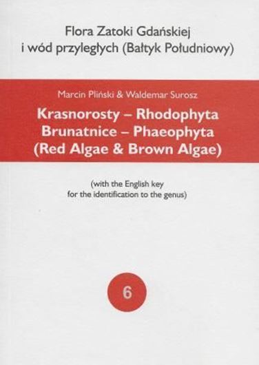 Vol. 6: Plinski, Marcin and Waldemar Surosz: Krasnorosty - Rhodophyta, Brunatice - Phaeophyta (Red Algae & Brown Algae). 2013. 84 line figs. 10 col. pls. 146 p. 8vo. Paper bd. - Polish, with English keys.