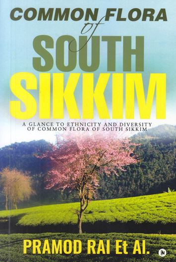 Common flora of south Sikkim: a glance to ethnicity and diversity of common flora of south Sikkim. 2018. illus.(col.). XXV, 469 p. gr8vo. Paper bd.