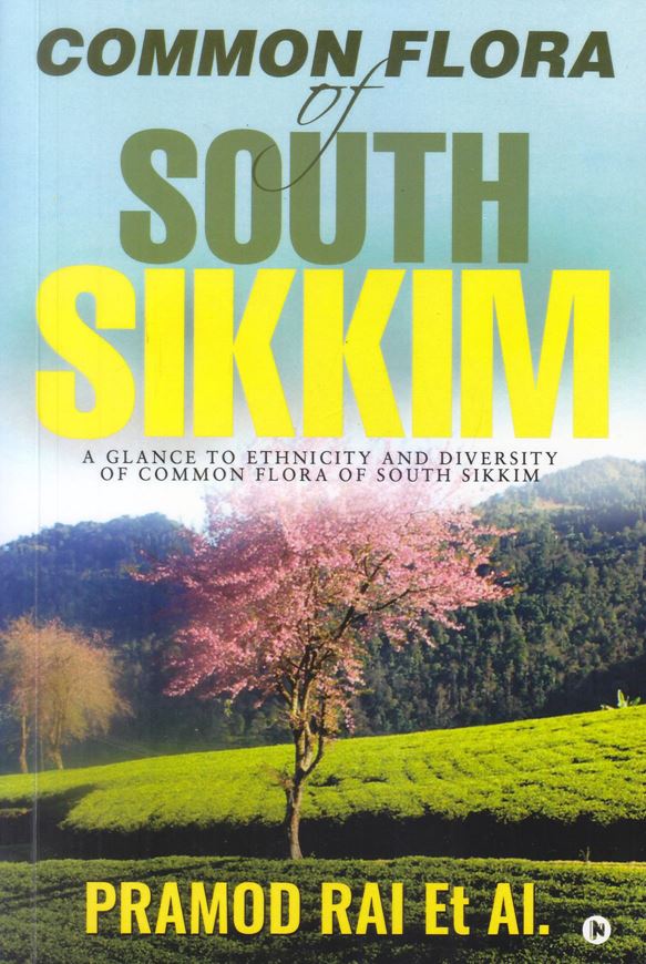 Common flora of south Sikkim: a glance to ethnicity and diversity of common flora of south Sikkim. 2018. illus.(col.). XXV, 469 p. gr8vo. Paper bd.