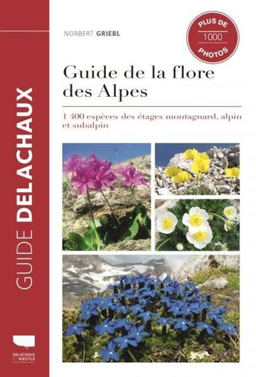 Guide de la Flore des Alpes: 1400 espèces des étages montagnard, alpin et subalpin. 2019. Ca. 1000 col. photgr. 1000 distr. maps. 459 p. Hardcover.