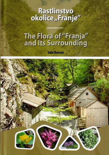 The Flora of 'Franja' and Its Surroundings. 2018. illus. (col.). 167 p. Hardcover. - Bilingual (Slovenian / English).