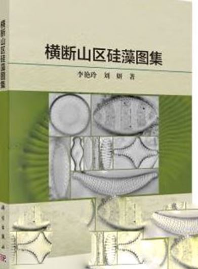 Atlas of Diatoms in Hengduan Mountain Area (Héngduàn shanqu gui zao tú jí),  2023. illus (LM). 158 p. gr8vo. Paper bd. - In Chinese, with Latin nomenclature.