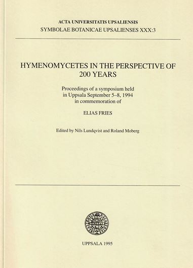 Hymenomycetes in the Perspective of 200 Years. Proceedings of a Symposium held in Uppsala September 5-8,1 994 in commemoration of ELIAS FRIES. 1995. (Acta Univ. Upsaliensis, Symbolae Bot. Upsalienses, XXX:3). illus. 212 p. gr8vo. Paper bd.