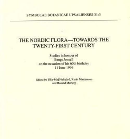  The Nordic Flora. Towards the twenty-first century. Studies in honour of Bengt Jonsell on the occasion of his 60 birthday 11 June 1966. Publ.1996.(Symbolae Botanical Upsal.,31.3). illustr. 363 p.gr8vo.