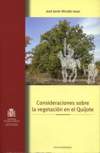 Consideraciones sobre la vegetacion en el Quijote. 2007. (Serie antropologica). illus.(= col.). 416 p. gr8vo.