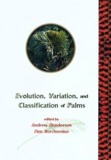 Evolution, Variation, and Classification of Palms. 1999. (N.Y.Bot.Gdn.,Mem.83). 13 col. pls. XI, 324 p. gr8vo. Hardcover.