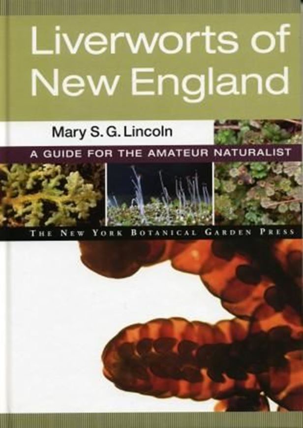Liverworts of New England. A Guide for the Amateur Naturalist. 2008. (Mem. NYBGdn., 99). 100 col. photographs. 200 b/w figures. Col. distr. maps. VI, 161 p. gr8vo. Hardcover.