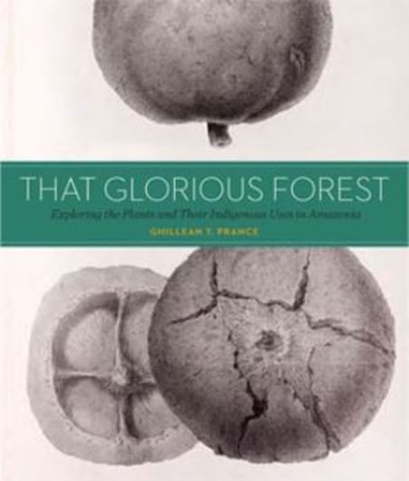 That Glorious Forest. Exploring the Plants and Their Indigenous Uses in Amazonia. 2014. (N. Y. Bot. Gdn.,Mem. 113). 173 (83 col.( photogr. 7 figs. 224 p. Hardcover.