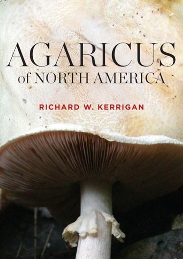 Agaricus of North America. 2016. (NYBGdn Mem.114). 294 col. photogr. 15 b/w figures. 76 tabs. 592 p. gr8vo. Hardcover.