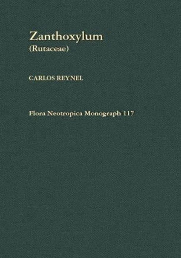 Volume 117: Reynel, Carlos: Zanthoxylum (Rutaceae). 2017. 93 figs.20 maps. 268 p. gr8vo. Hardcover.