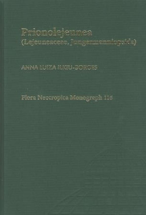 Volume 116: Ilkiu-Borges, Anna Luiza: Prionolejeunea: Lejeuneaceae, Jungermanniopsida. 2016. 63 figs. 7 tabs. 131 p. gr8vo. Hardcover.