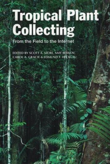 Tropical Plant Collecting: From the Field to the Internet. 2016. 136 figs. 352 p. Paper bd.
