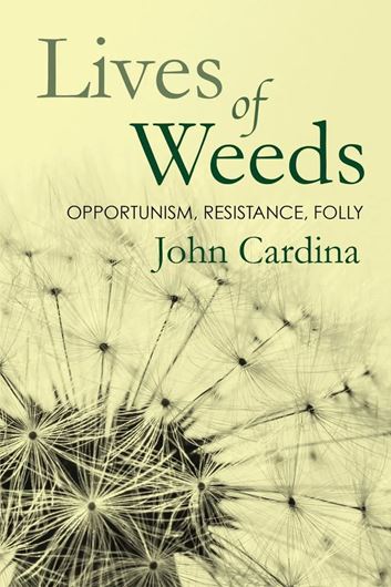 Lives of Weeds. Opportunism, Resistance, Folly. 2021. illus. 282 p. gr8vo. Paper bd.