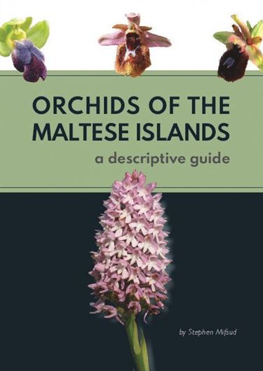 Orchids of the Maltese Islands. A Descriptive Guide. 2018. illus. 232 p.  Paper bd.