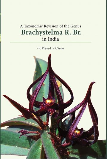 A Taxonomic Revision of the Genus Brachystelma R. Br. in India. 2020. 20 figs. 37 plates. 9 distr. maps. 116 p. Hardcover.