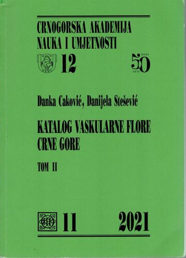 Katalog vascularne flore Crne Gore (Catalogue of the vascular plants of Montenegro), 2021. (Montenegrin Acad. of Sc. & Arts, Catalogues,12/ The Section of Natural Sciences, Vol.11) . 552 p. gr8vo. Paper bd.- In Montenegrin, with Latin nomenclature and English summary.