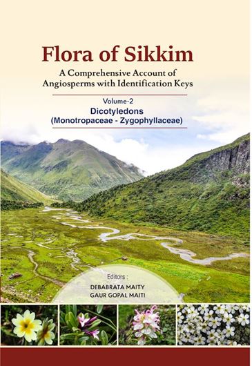 Flora of Sikkim. A Comprehensive Account of Angiosperms with Identification Keys. Volume 2: Dicotyledons (Monotropaceae - Zygophyllaceae). 2024. 9 col. pls. X, 625 p. gr8vo. Hardcover.
